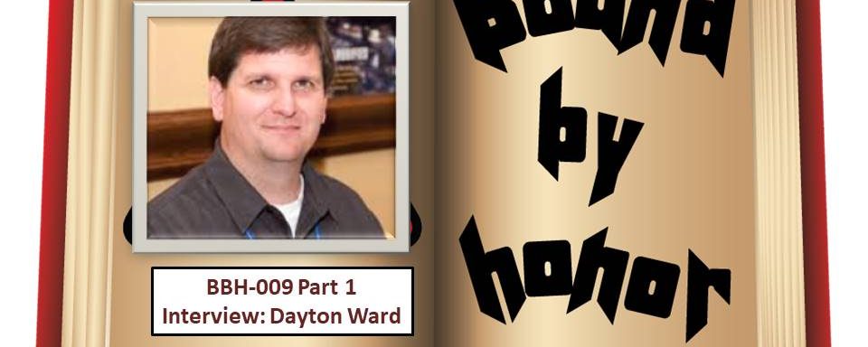 Bound By Honor – 009 Part 1: Interview with Dayton Ward